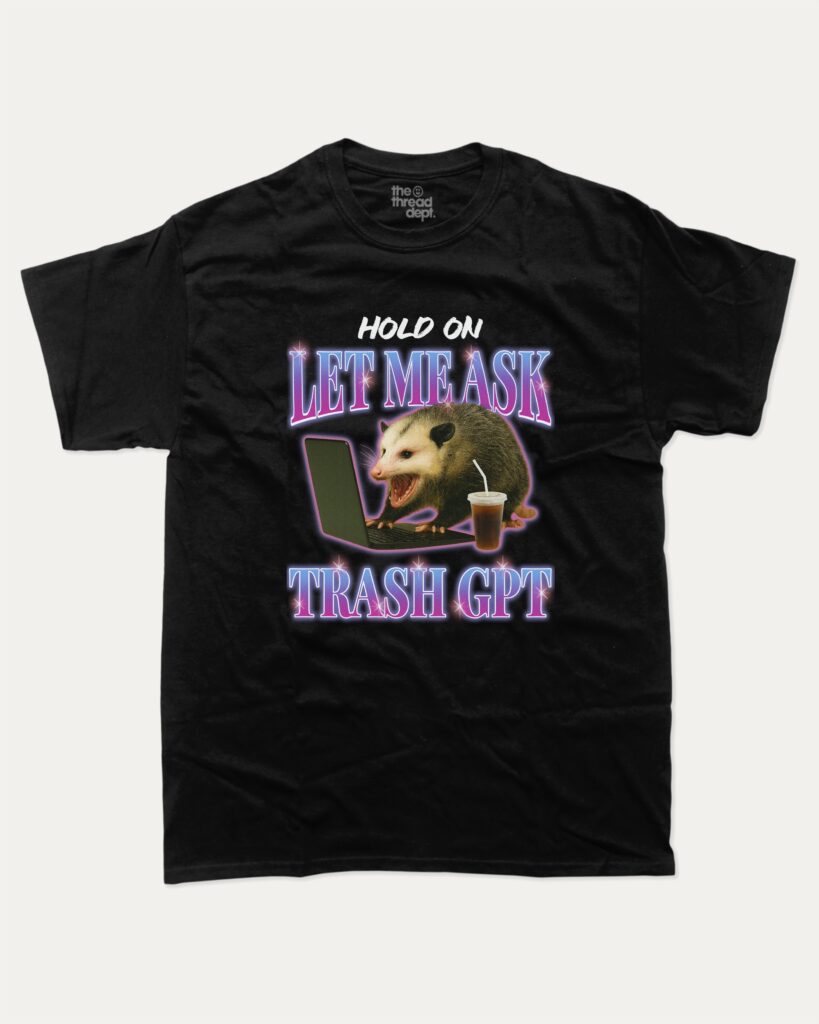 365 Printing Let Me Trash GPT Unisex Tops – Overview & Review